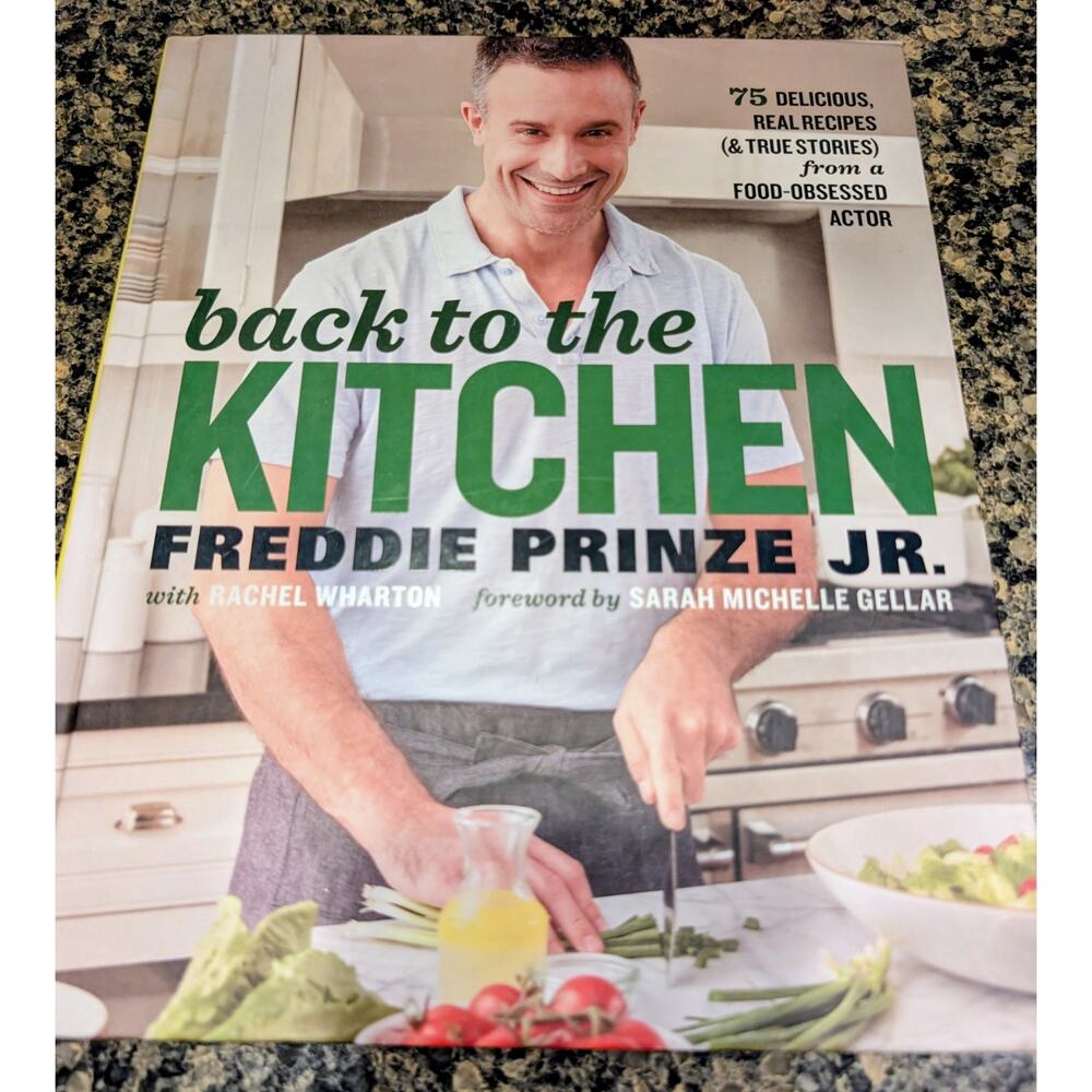 Back to the Kitchen Freddie Prinze, Jr. --75 Delicious Real Recipes Cookbook